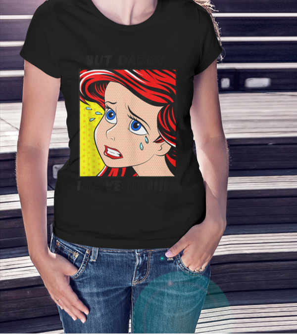 Disney The Little Mermaid Ariel But Daddy I Love Him Pop Art Comic T-Shirt