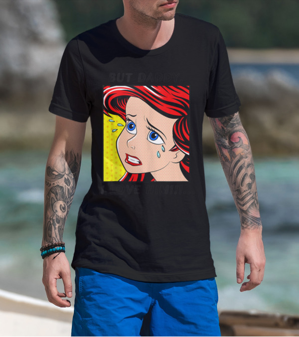 Disney The Little Mermaid Ariel But Daddy I Love Him Pop Art Comic T-Shirt