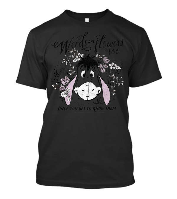 Weeds Are Flowers Too Once You Get To Know Them Eeyore Disney Winnie The Pooh T-Shirt