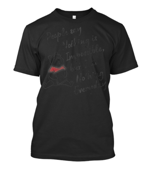 Disney Winnie The Pooh People Say Nothing Is Impossible But I Do Nothing Everyday T-Shirt