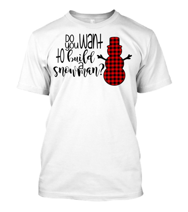 Do You Want To Build A Snowman Cute Buffalo Plaid Snowman T-Shirt