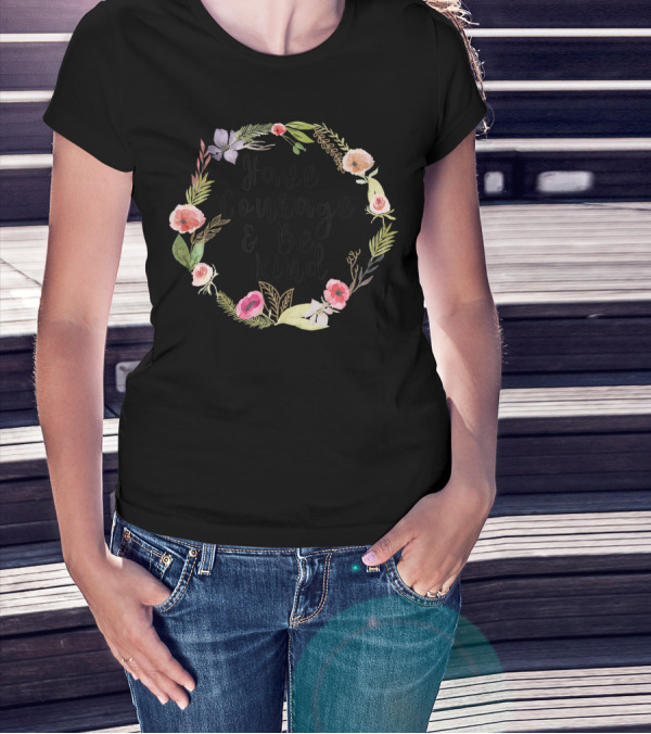 Have Courage And Be Kind Floral Wreath Uplifting Positive T-Shirt