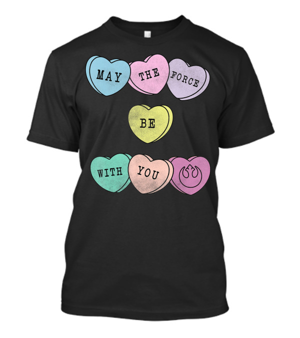 Star Wars May The Force Be With You Candy Hearts Valentines Rebel Alliance T-Shirt