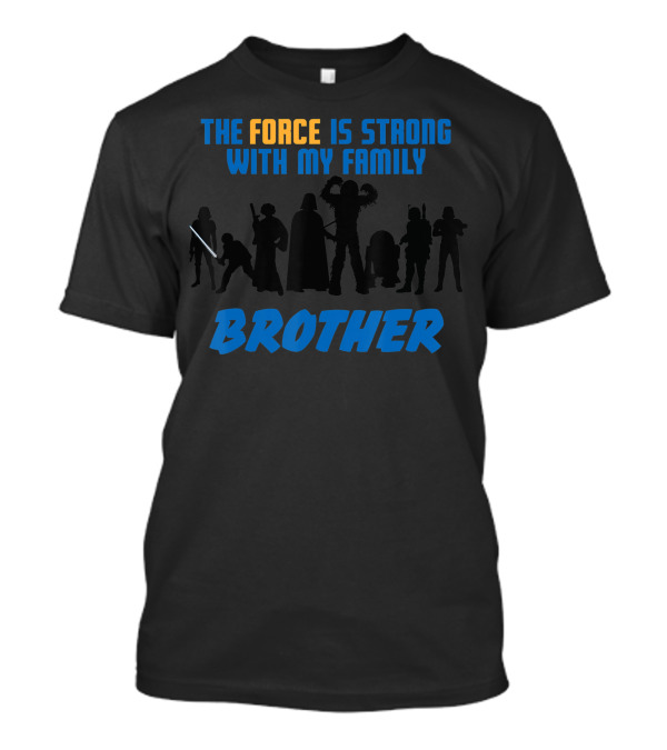 The Force Is Strong With My Family Brother Star Wars T-Shirt