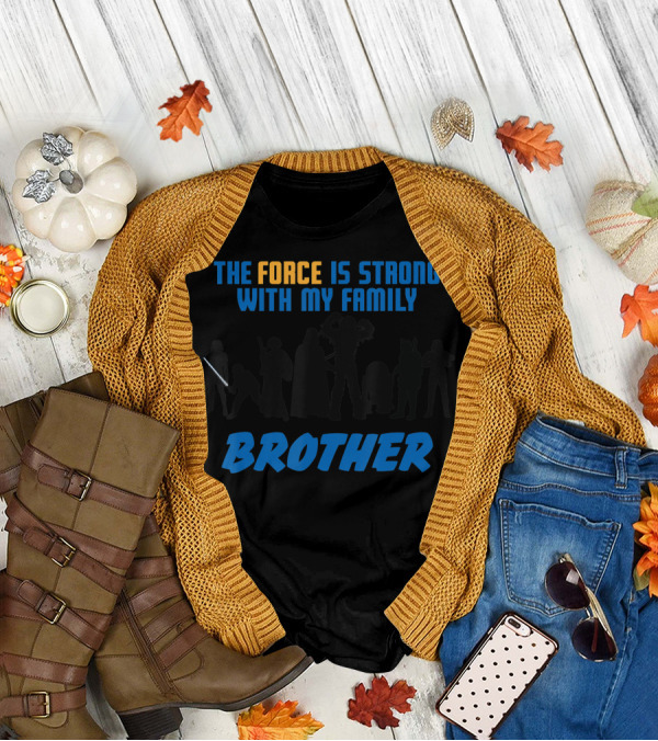 The Force Is Strong With My Family Brother Star Wars T-Shirt