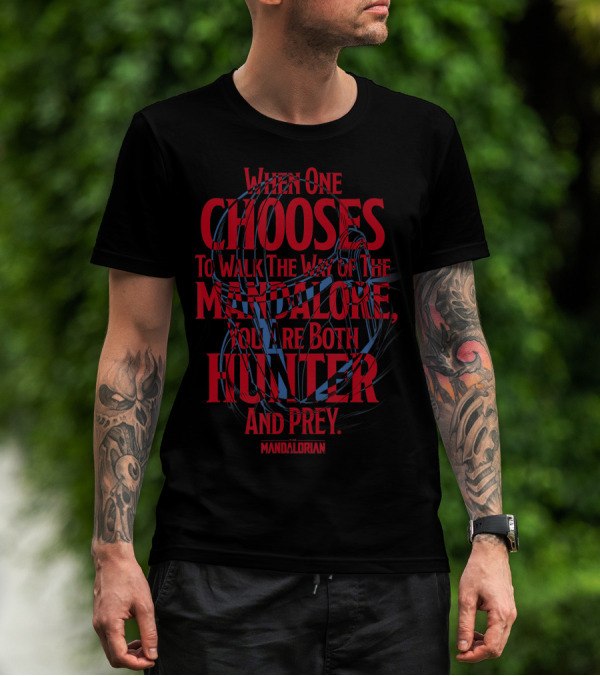 When One Chooses To Walk The Way Of The Mandalore You Are Both Hunter And Prey Mandalorian T-Shirt