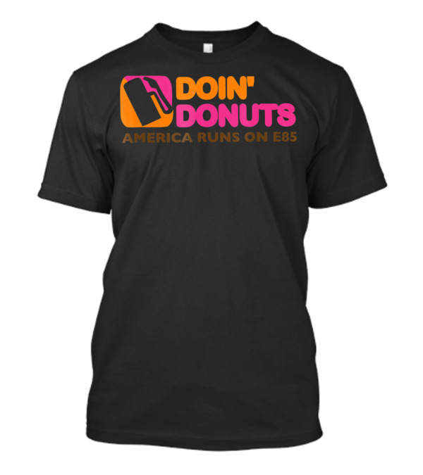 Doin' Donuts America Runs On E85 Drift Racing Car Enthusiast T-Shirt
