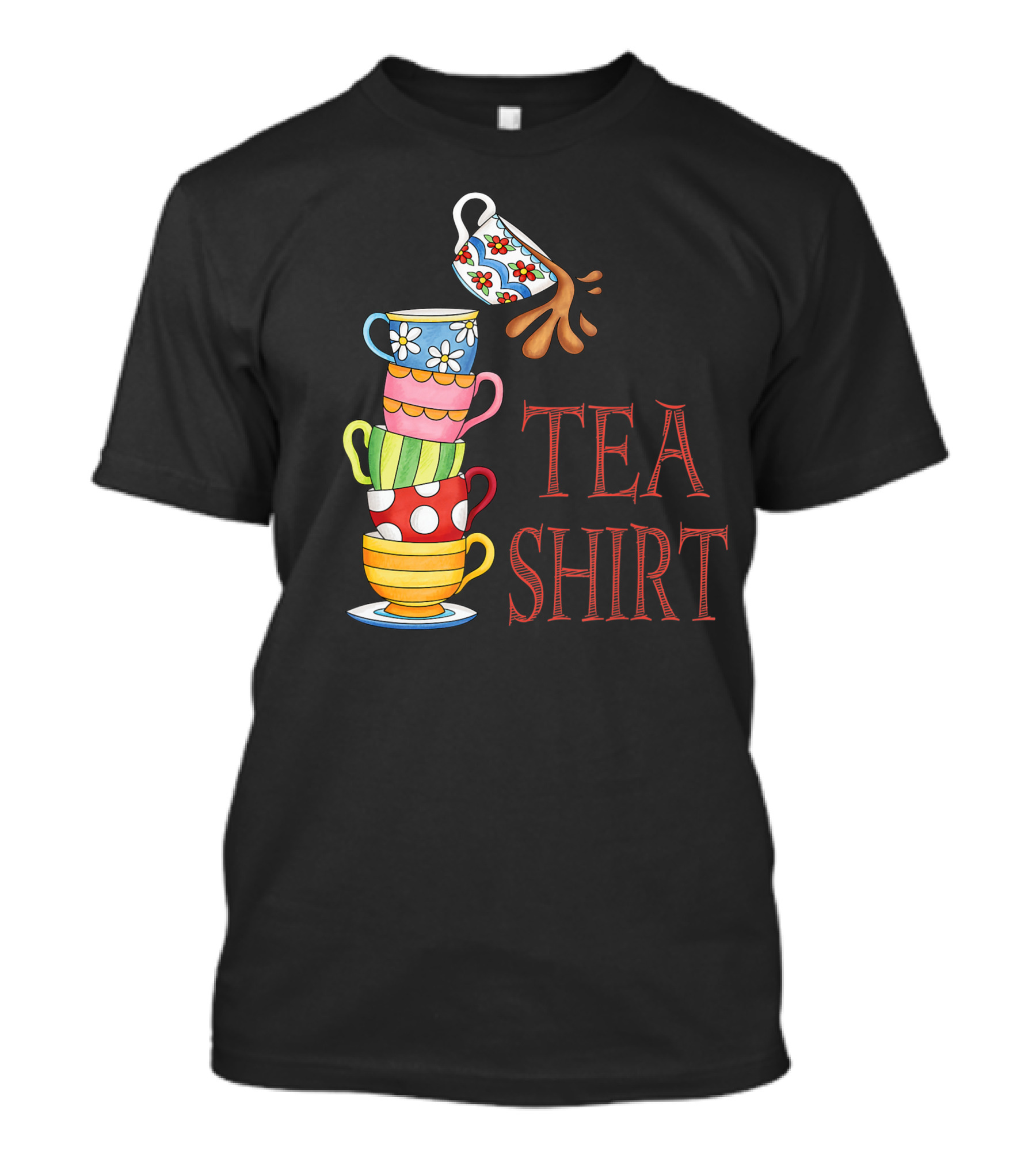 Tea Pun Cute Fun Teacups Tall Pile Of Cups TEA T-Shirt