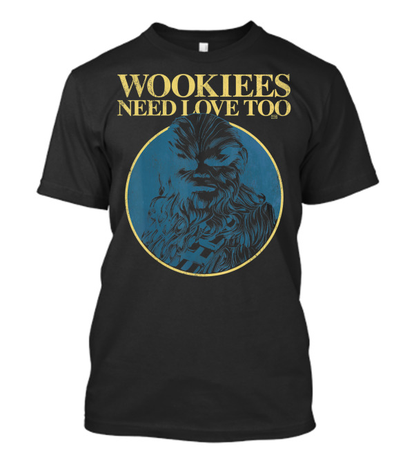 Star Wars Wookiees Need Love Too Chewbacca T-Shirt