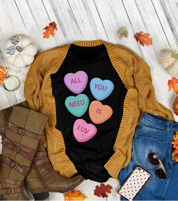 All You Need Is Luv Hearts Candy Love Valentines T-Shirt