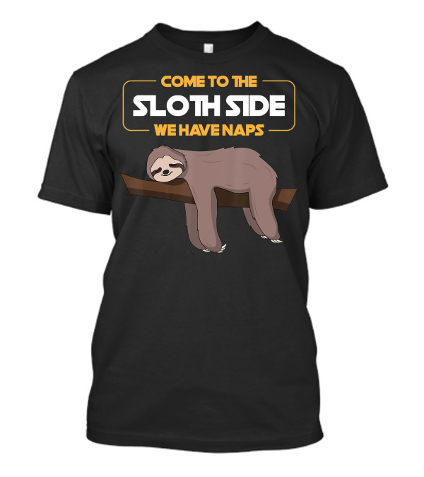 COME TO THE SLOTH SIDE WE HAVE NAPS T-Shirt