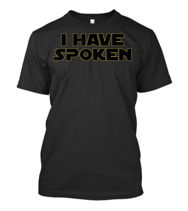 I Have Spoken Star Wars Mandalorian Phrase T-Shirt