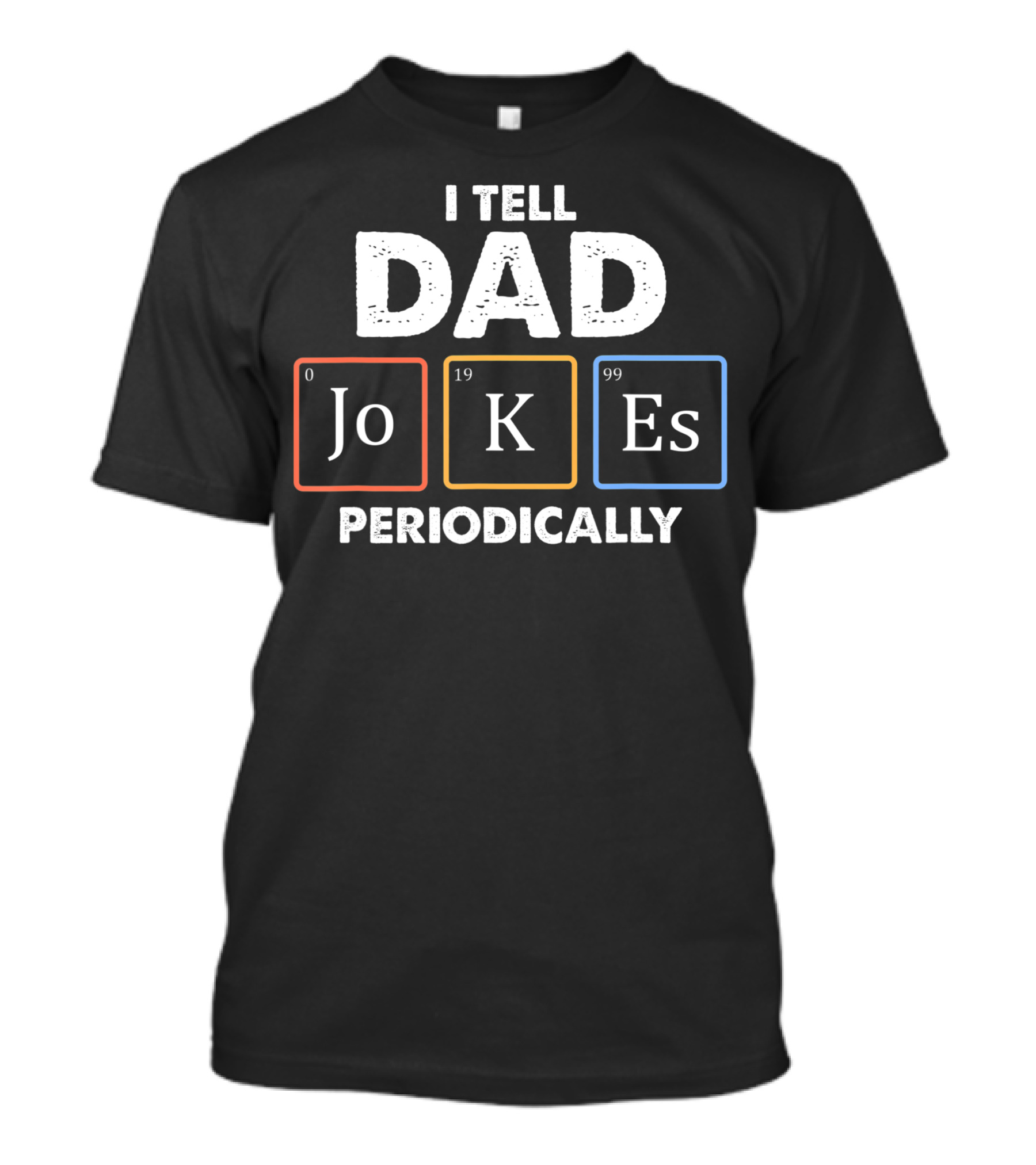 I Tell Dad Jokes Periodically Science Elements Playful Humor T-Shirt