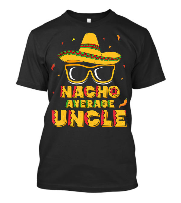 Nacho Average Uncle Cinco De Mayo Sombrero Glasses Fiesta T-Shirt