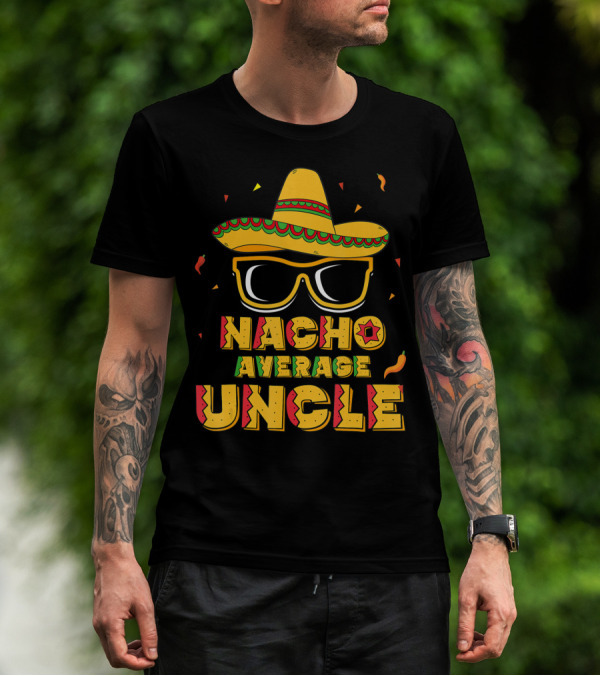 Nacho Average Uncle Cinco De Mayo Sombrero Glasses Fiesta T-Shirt