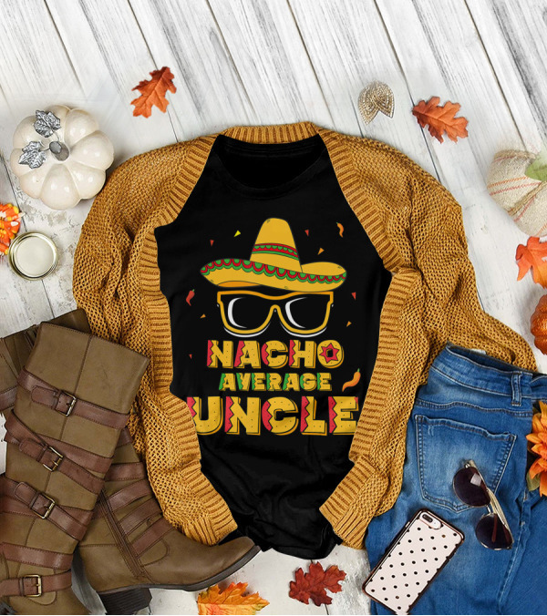 Nacho Average Uncle Cinco De Mayo Sombrero Glasses Fiesta T-Shirt