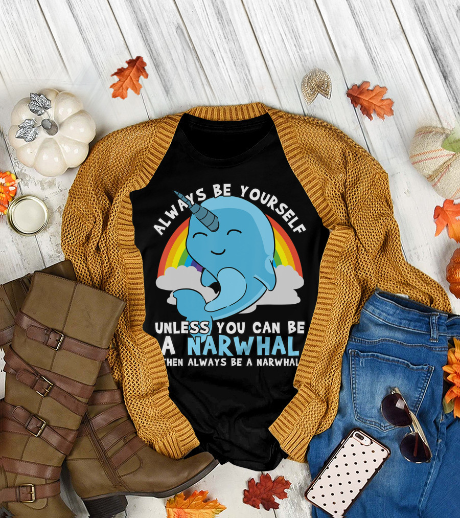 Always Be Yourself Unless You Can Be A Narwhal Then Always Be A Narwhal Rainbow Whale T-Shirt