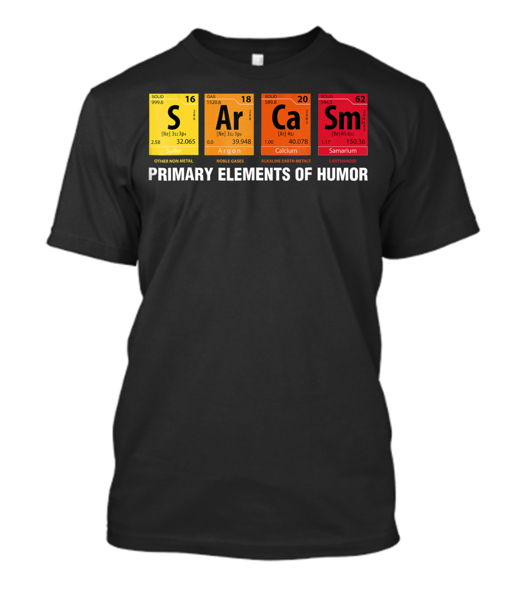 Primary Elements Of Humor Sarcasm Periodic Table Sulfur Argon Calcium Samarium T-Shirt