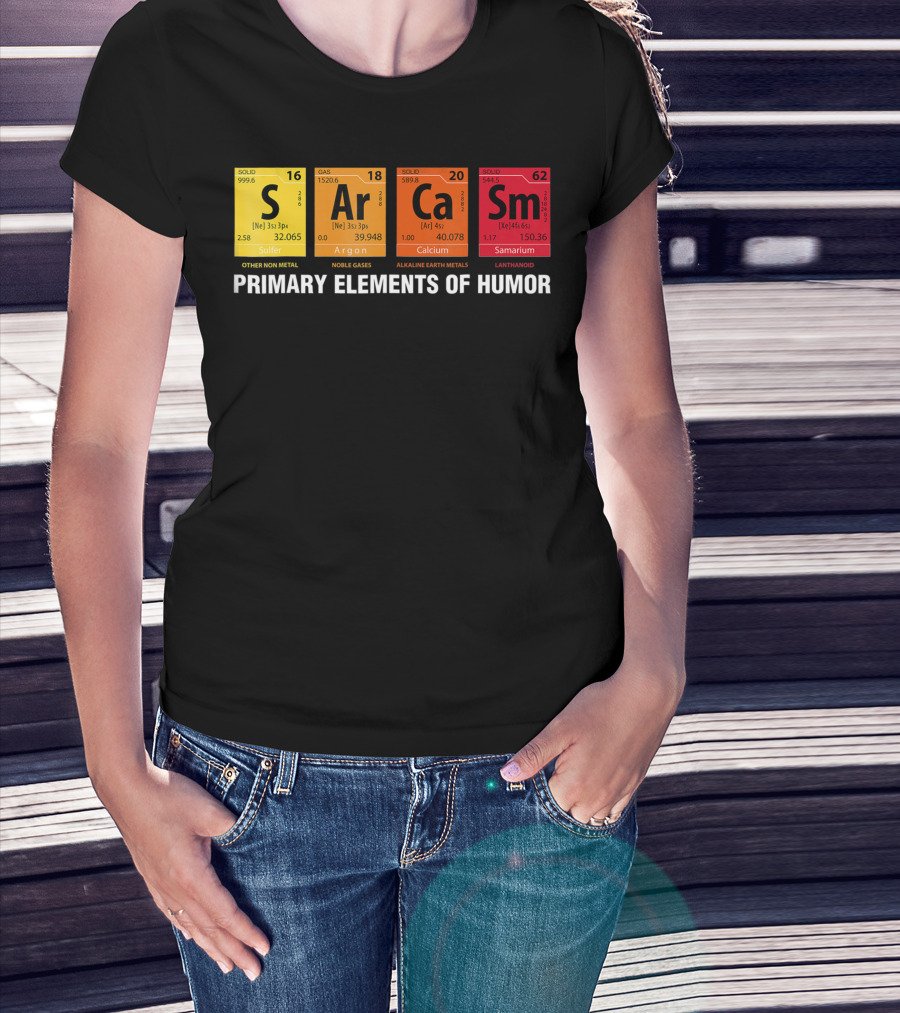 Primary Elements Of Humor Sarcasm Periodic Table Sulfur Argon Calcium Samarium T-Shirt