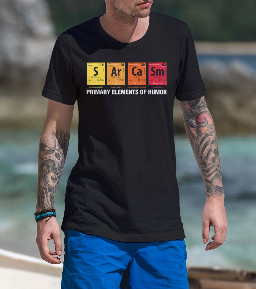 Primary Elements Of Humor Sarcasm Periodic Table Sulfur Argon Calcium Samarium T-Shirt