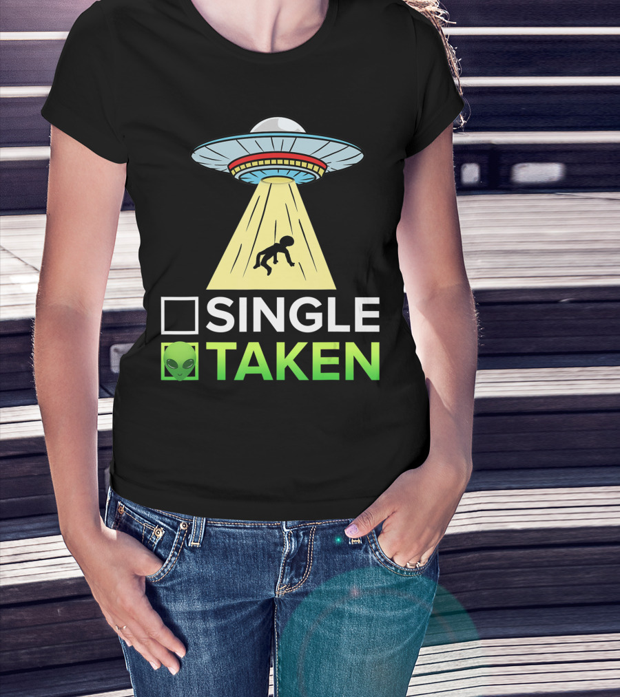 Single Taken Alien UFO Abduction Valentines Day T-Shirt