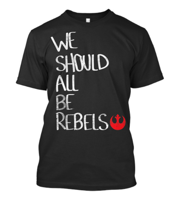 We Should All Be Rebels Star Wars Rebel Alliance Emblem T-Shirt