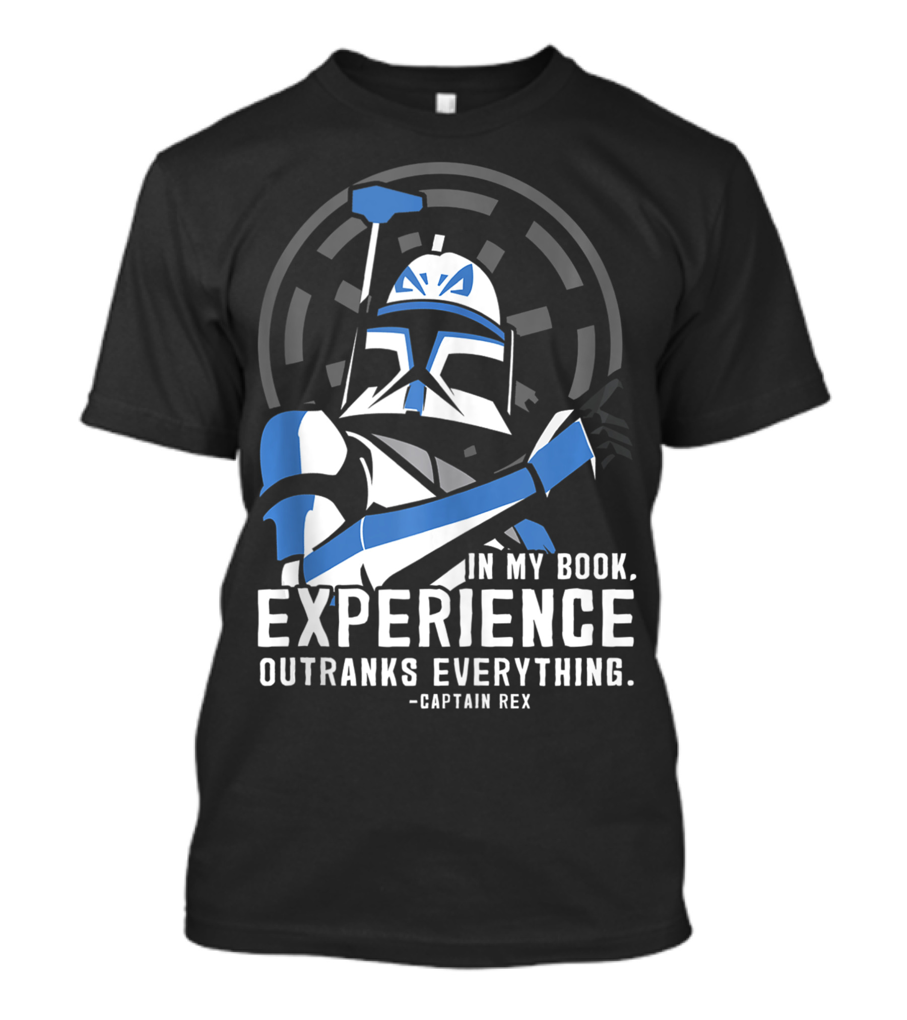Star Wars Clone Wars Captain Rex In My Book, Experience Outranks Everything T-Shirt