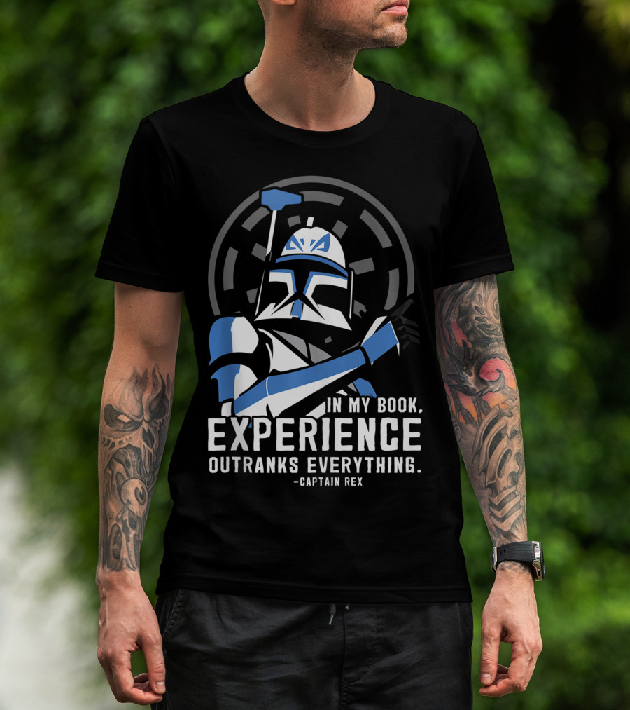 Star Wars Clone Wars Captain Rex In My Book, Experience Outranks Everything T-Shirt