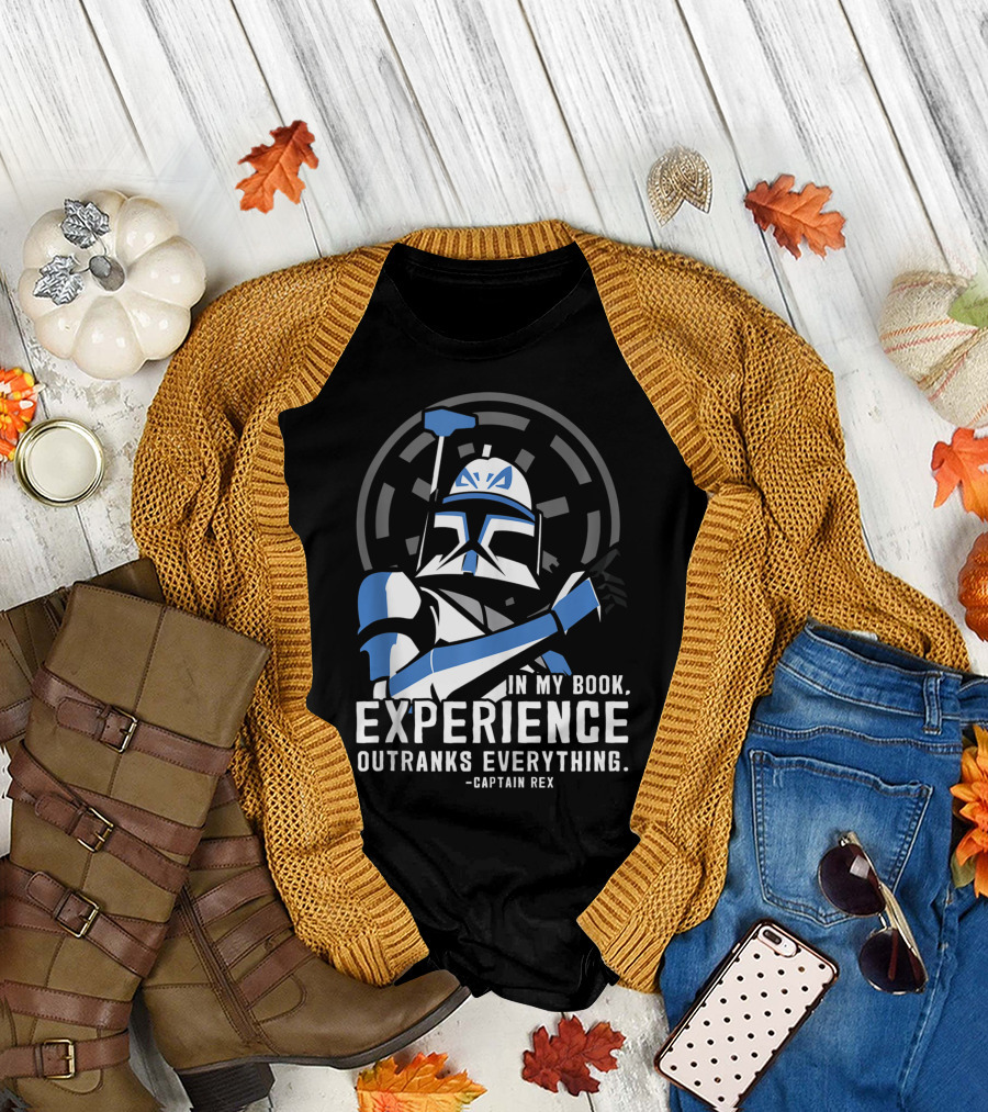 Star Wars Clone Wars Captain Rex In My Book, Experience Outranks Everything T-Shirt