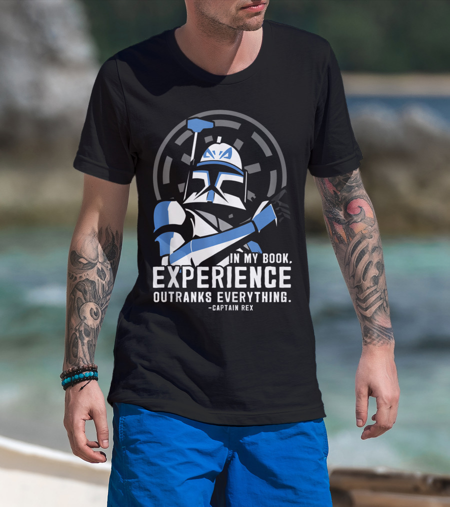 Star Wars Clone Wars Captain Rex In My Book, Experience Outranks Everything T-Shirt