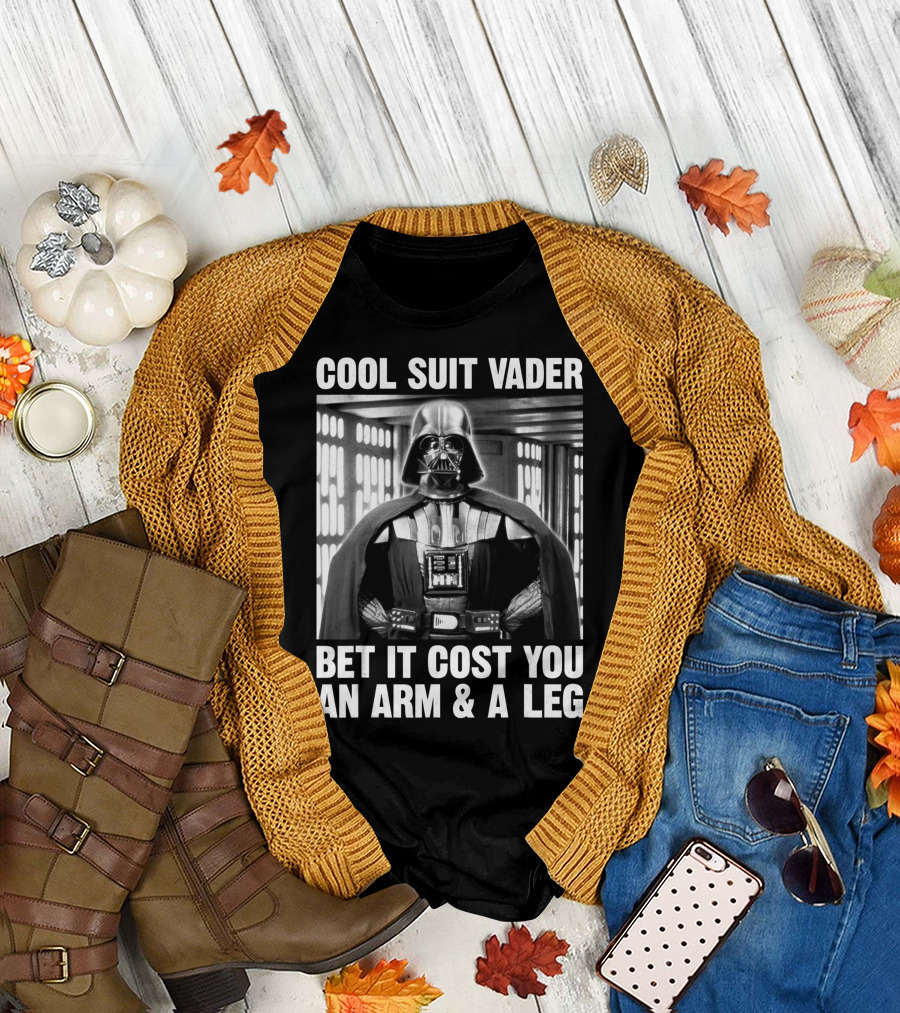 Star Wars Cool Suit Vader Bet It Cost You An Arm and a Leg T-Shirt
