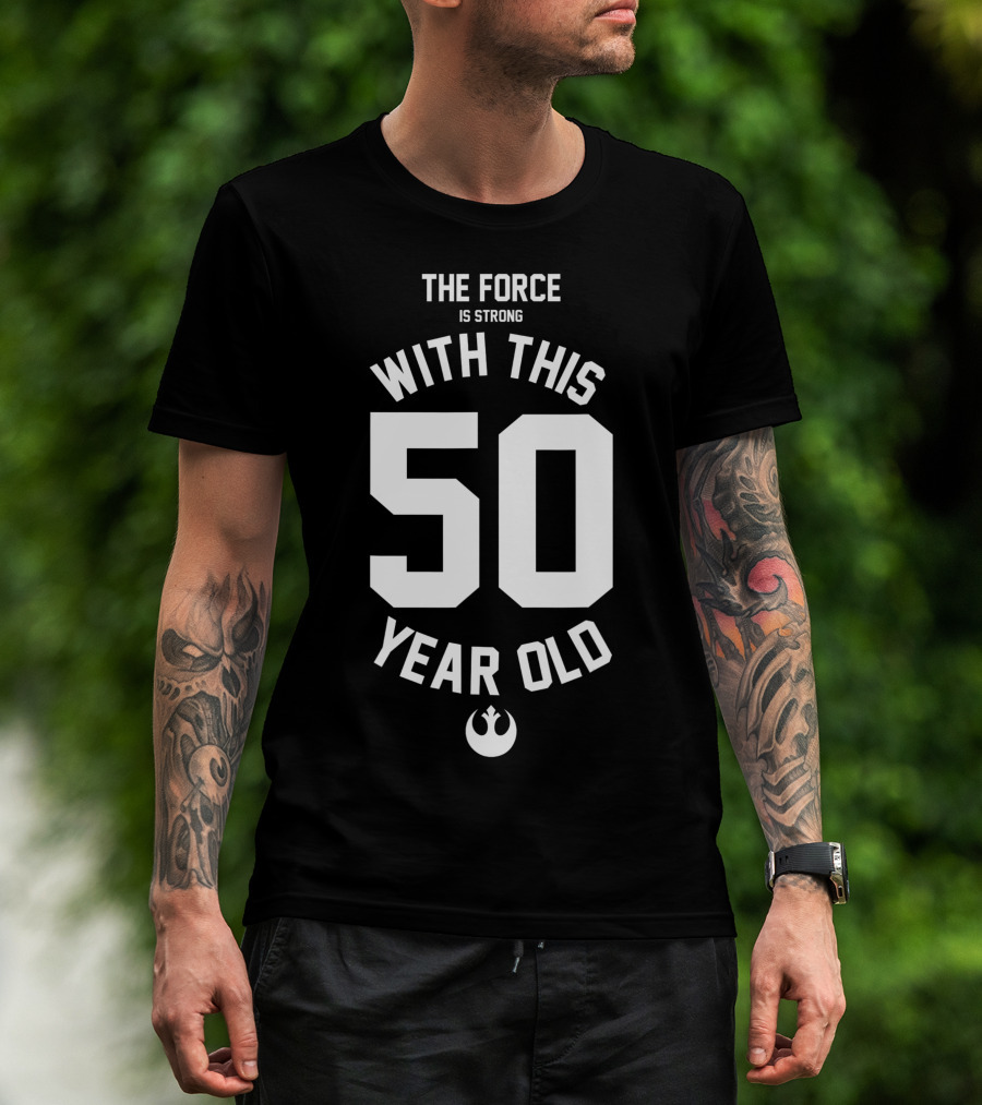 Star Wars The Force Is Strong With This 50 Year Old Rebel T-Shirt