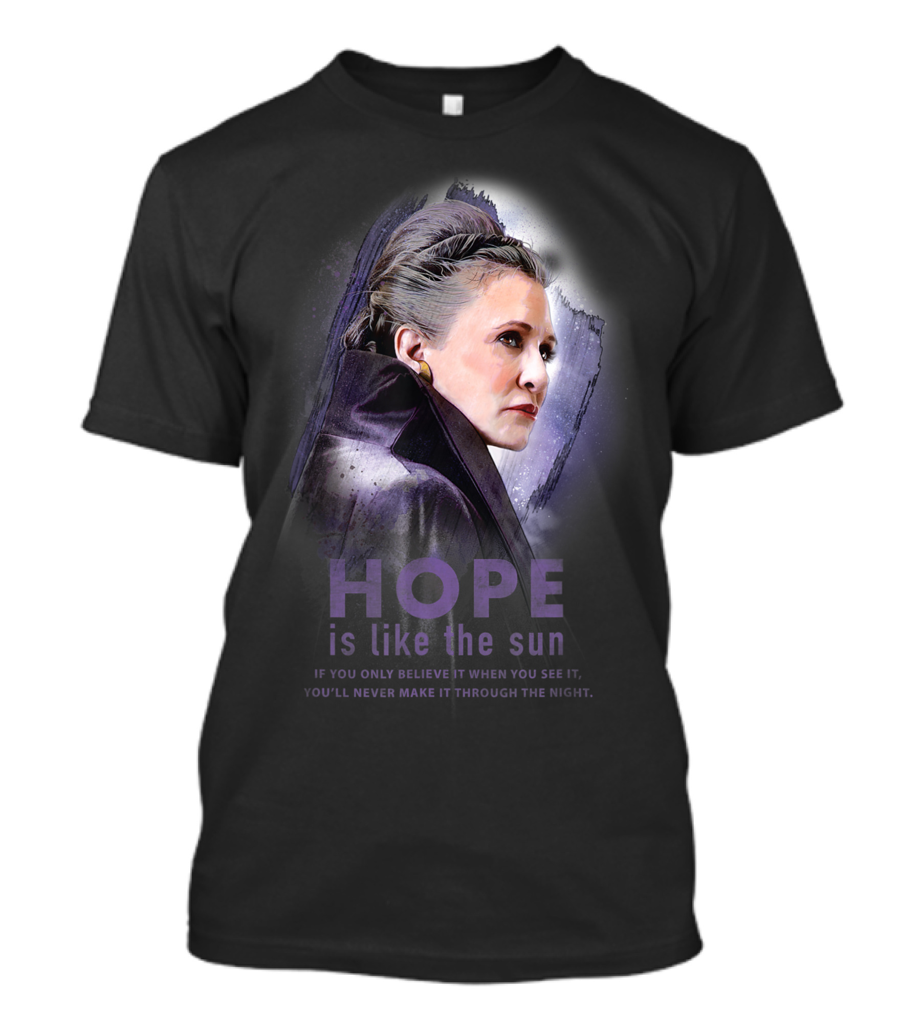 Star Wars General Leia Organa Hope Is Like The Sun If You Only Believe It When You See It You'll Never Make It Through The Night T-Shirt