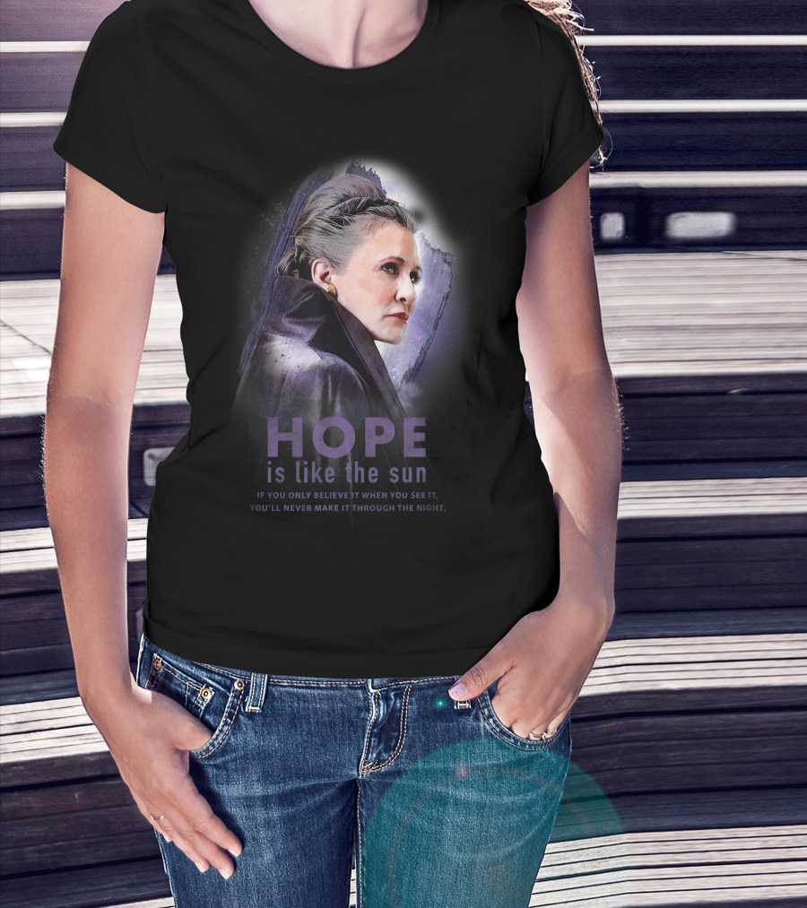 Star Wars General Leia Organa Hope Is Like The Sun If You Only Believe It When You See It You'll Never Make It Through The Night T-Shirt