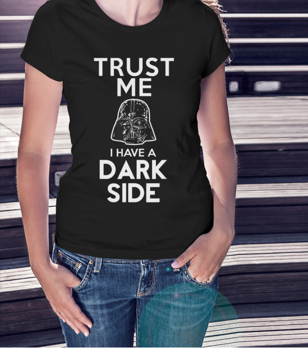 Trust Me I Have A Dark Side Darth Vader Star Wars T-Shirt