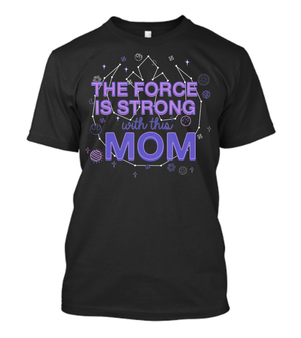 Star Wars The Force Is Strong With This Mom Rebel J5 Constellation Elements T-Shirt