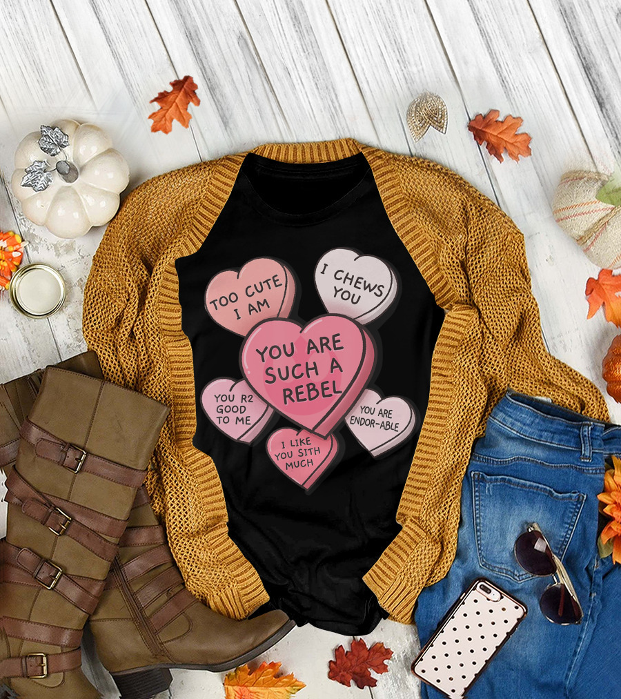 Star Wars Valentines Day Candy Hearts Too Cute I Am I Chews You You Are Such A Rebel You R2 Good To Me I Like You Sith Much You Are Endor-able T-Shirt