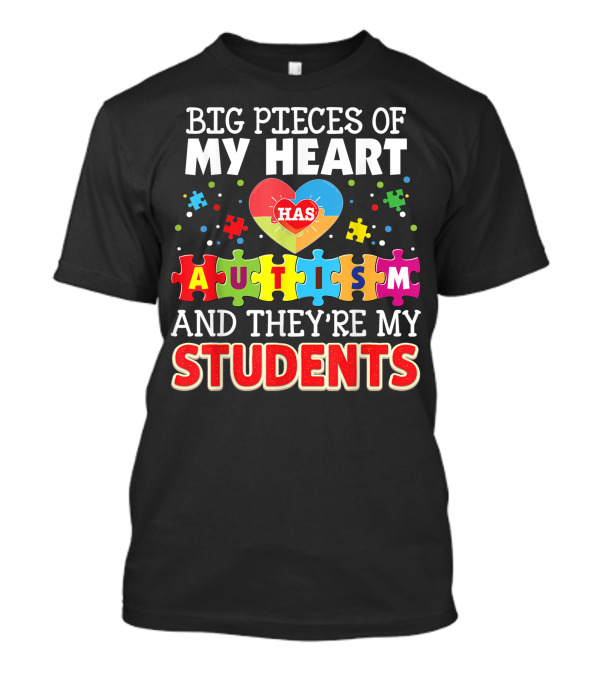 Big Pieces Of My Heart Has Autism And They're My Students T-Shirt