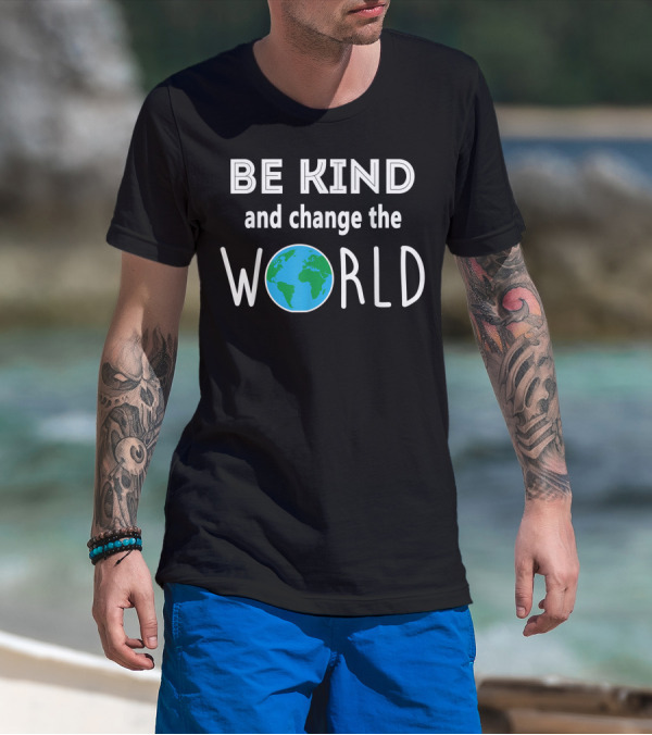 Be Kind And Change The World Earth Peace T-Shirt