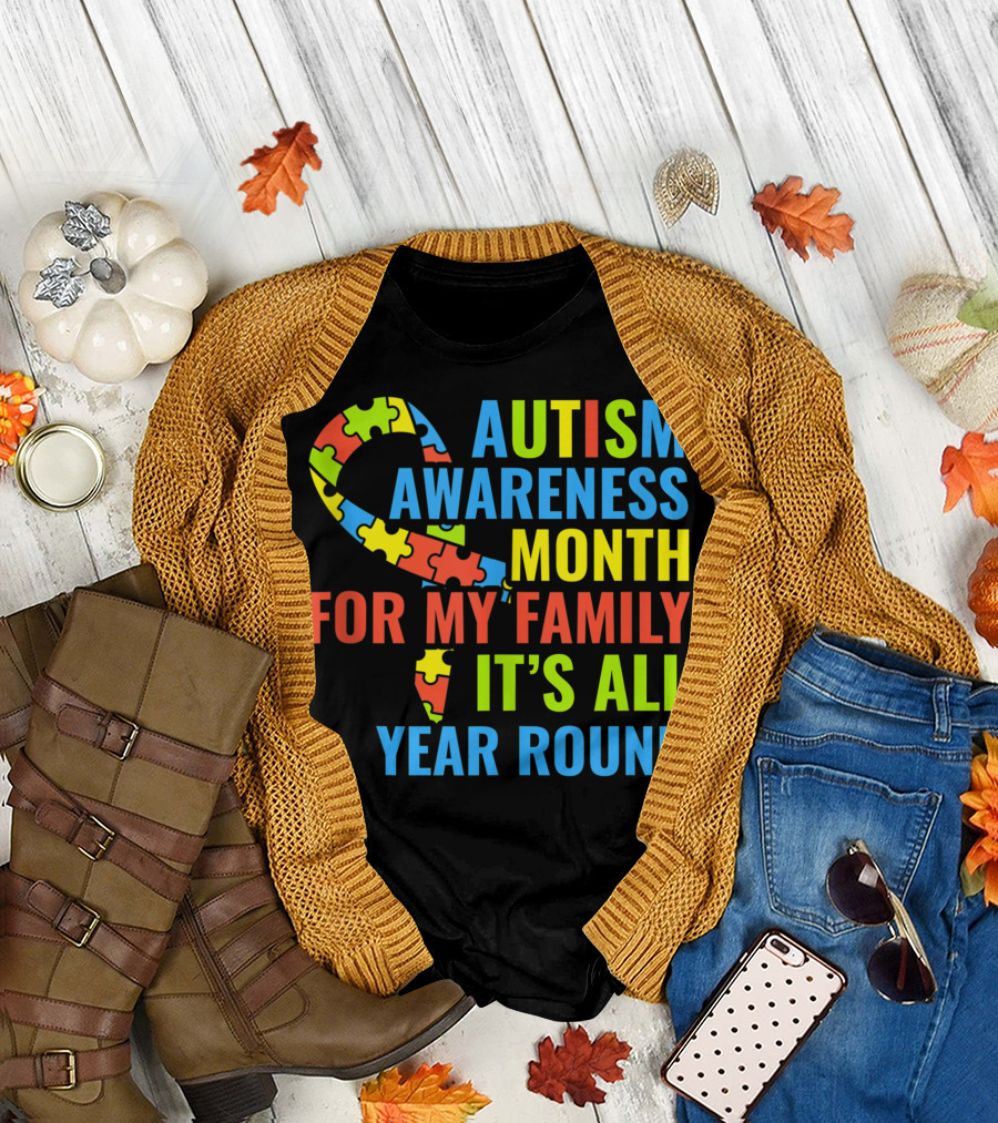Autism Awareness Month For My Family It's All Year Round T-Shirt