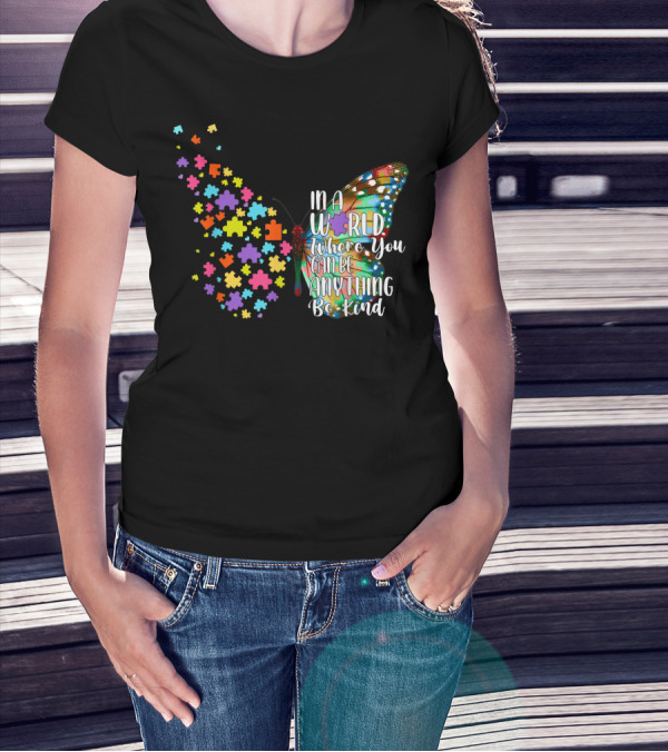 In A World Where You Can Be Anything Be Kind Autism Awareness Kindness Puzzle Butterfly T-Shirt