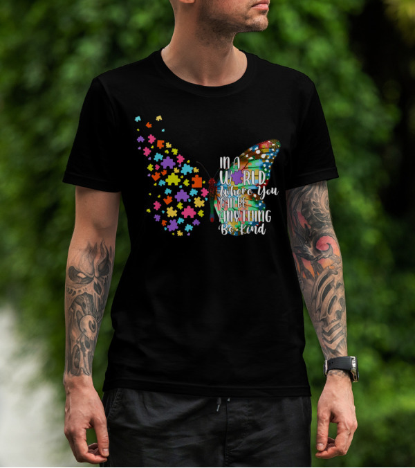 In A World Where You Can Be Anything Be Kind Autism Awareness Kindness Puzzle Butterfly T-Shirt