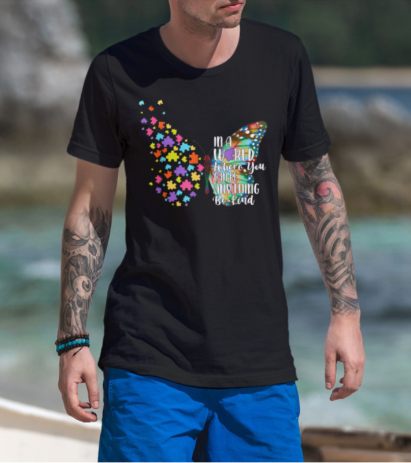 In A World Where You Can Be Anything Be Kind Autism Awareness Kindness Puzzle Butterfly T-Shirt