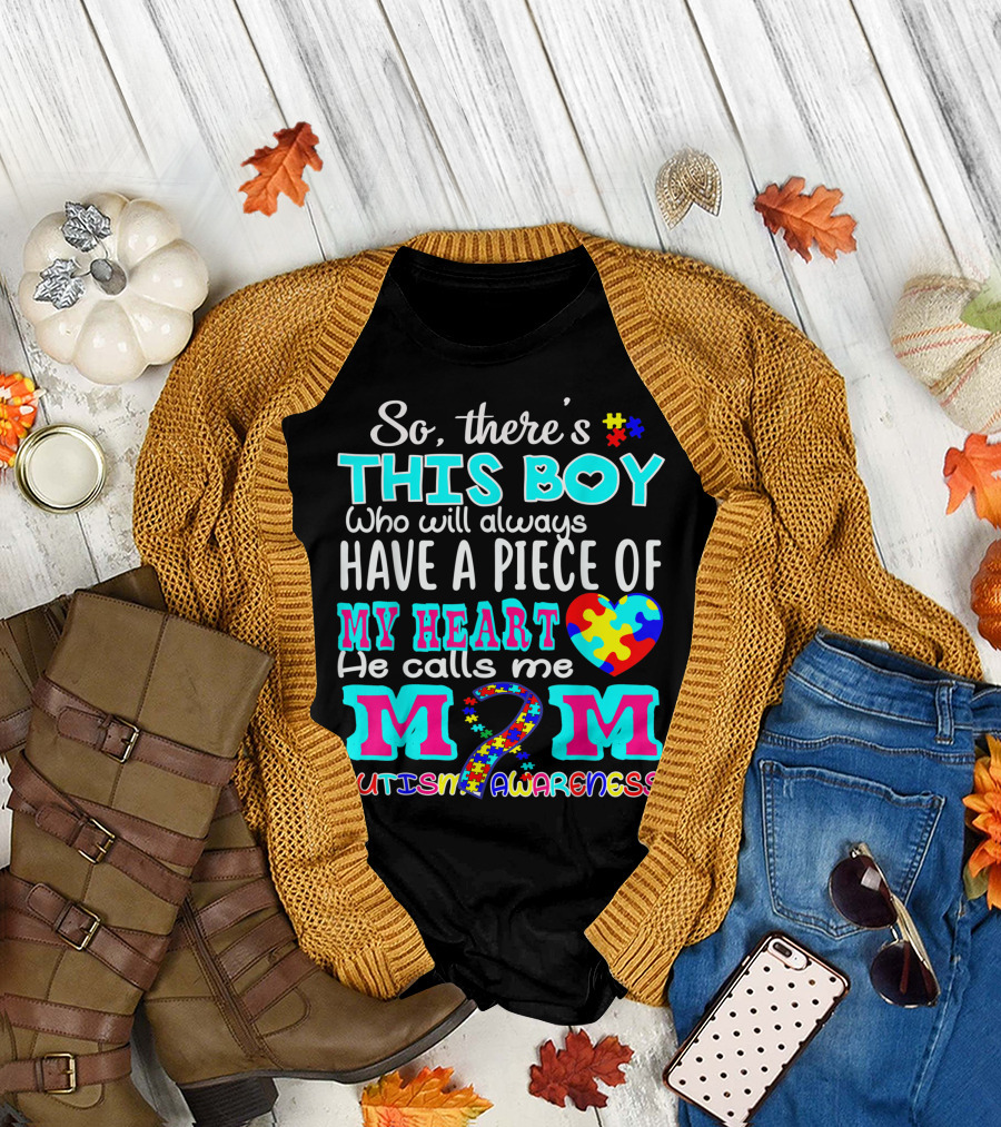 So There’s This Boy Who Will Always Have a Piece of My Heart He Calls Me Mom Autism Awareness T-Shirt
