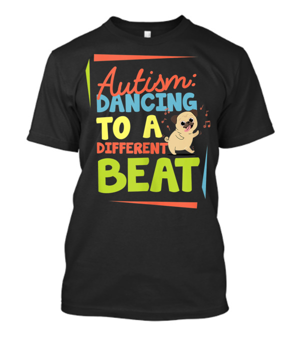 Autism: Dancing To A Different Beat Pug Dog Awareness Love T-Shirt