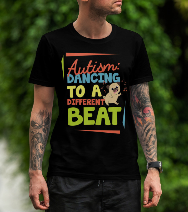 Autism: Dancing To A Different Beat Pug Dog Awareness Love T-Shirt