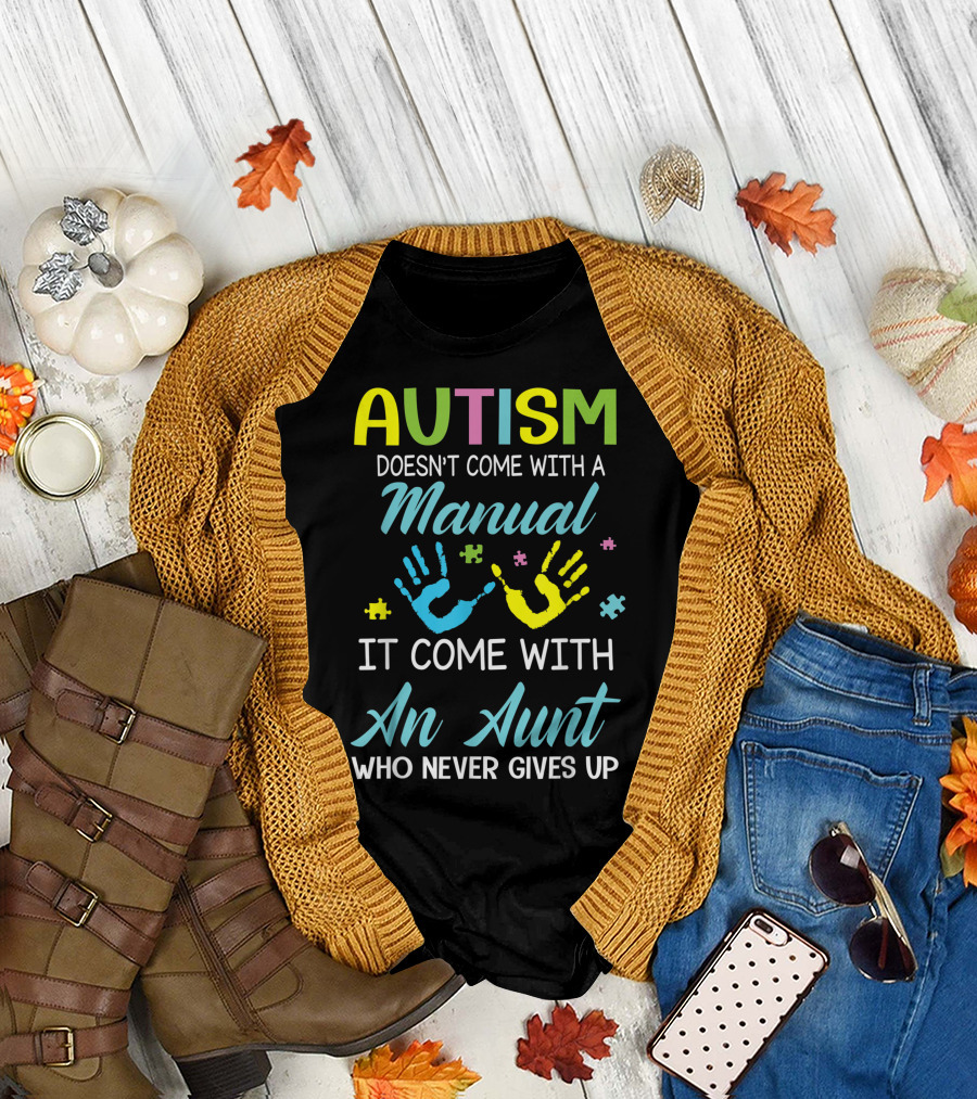 AUTISM Doesn't Come With A Manual It Comes With An Aunt Who Never Gives Up T-Shirt