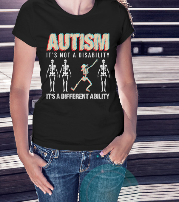 Autism It's Not A Disability It's A Different Ability Skeleton Dancing Bones T-Shirt
