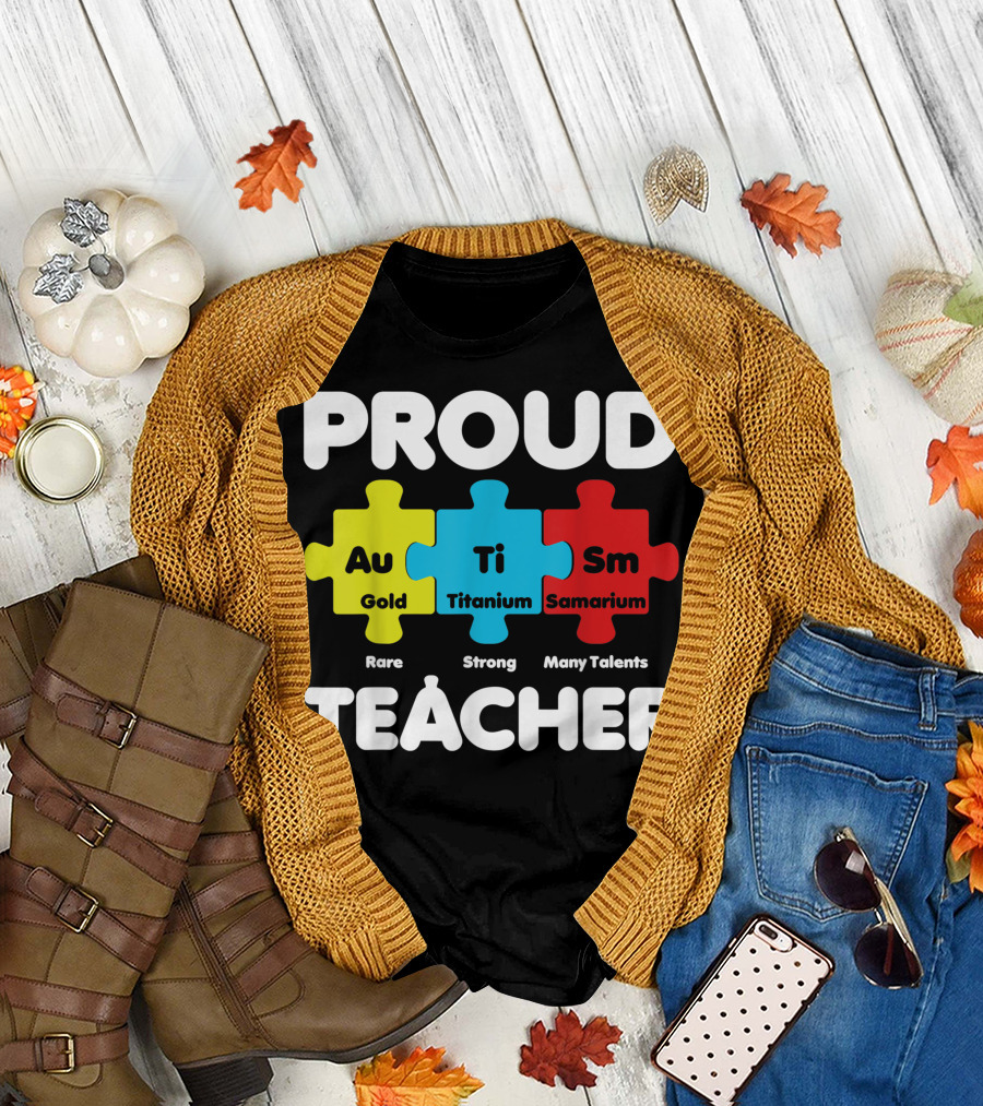Proud Teacher Autism Au Gold Ti Titanium Sm Samarium Rare Strong Many Talents T-Shirt