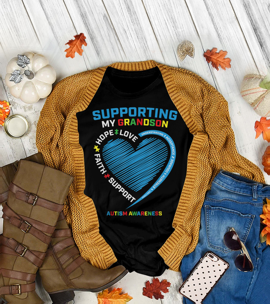 Supporting My Grandson Hope Love Faith Support Understanding Acceptance Family Love Strength Courage Autism Awareness T-Shirt